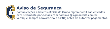 Aviso de segurança do Grupo Sigma Credit: atenção a contatos fraudulentos. Verifique o favorecido e o CNPJ antes de autorizar pagamentos.